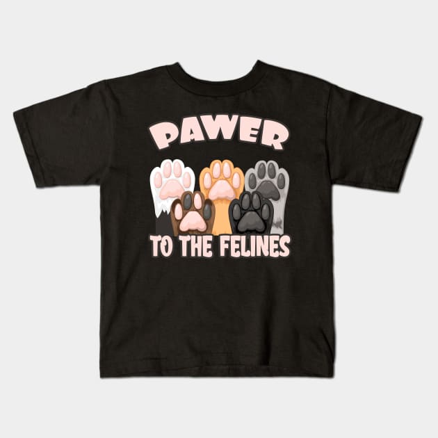 Pawer to the Felines funny Cat Quote Cats Paws Kids T-Shirt by Foxxy Merch